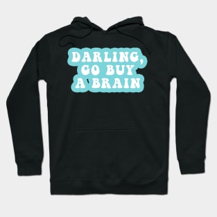 Darling Go Buy A Brain Hoodie